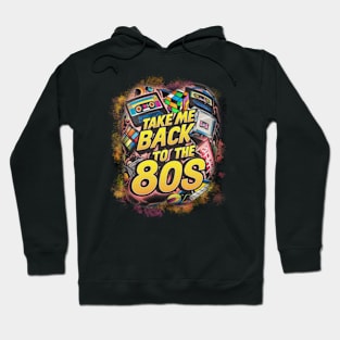 TAKE ME BACK TO THE 80s Hoodie